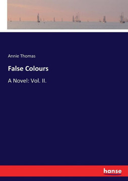 False Colours: A Novel: Vol. II.
