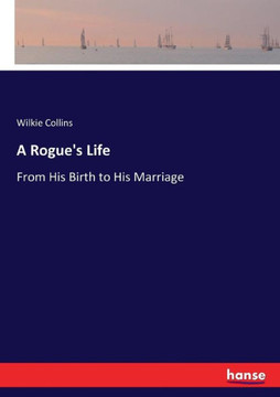 A Rogue's Life: From His Birth to His Marriage