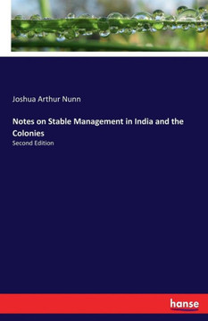 Notes on Stable Management in India and the Colonies: Second Edition