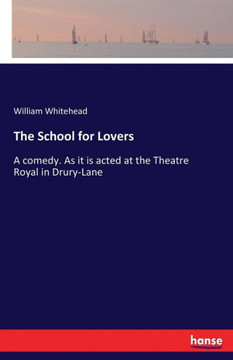 The School for Lovers: A comedy. As it is acted at the Theatre Royal in Drury-Lane