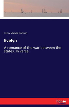 Evelyn: A romance of the war between the states. In verse.