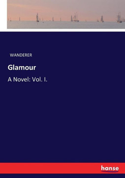 Glamour: A Novel: Vol. I.
