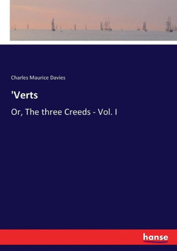 'Verts: Or, The three Creeds - Vol. I 'Verts: Or, The three Creeds - Vol. I