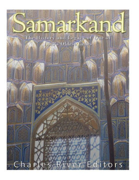 Samarkand: The History And Legacy Of One Of Asia'S Oldest Cities