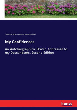 My Confidences: An Autobiographical Sketch Addressed to my Descendants. Second Edition