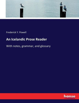 An Icelandic Prose Reader: With notes, grammar, and glossary