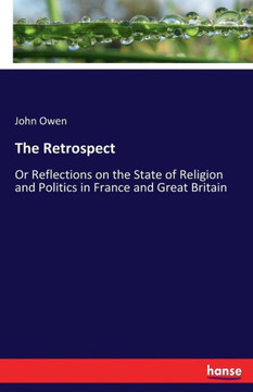 The Retrospect: Or Reflections on the State of Religion and Politics in France and Great Britain