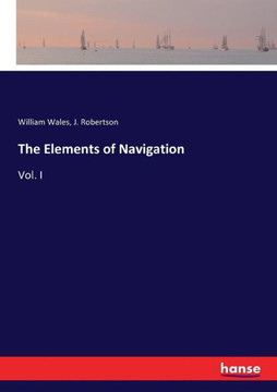 The Elements of Navigation: Vol. I