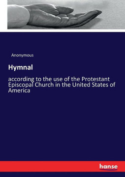 Hymnal: according to the use of the Protestant Episcopal Church in the United States of America