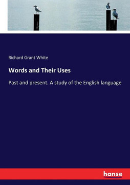 Words and Their Uses: Past and present. A study of the English language