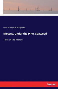 Mosses, Under the Pine, Seaweed: Tales at the Manse