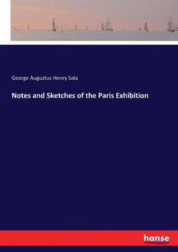 Notes and Sketches of the Paris Exhibition