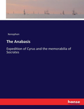 The Anabasis: Expedition of Cyrus and the memorabilia of Socrates