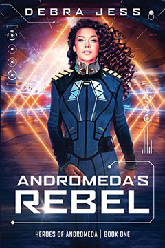 Andromeda's Rebel: A Sci-Fi Adventure Romance (Heroes of Andromeda)