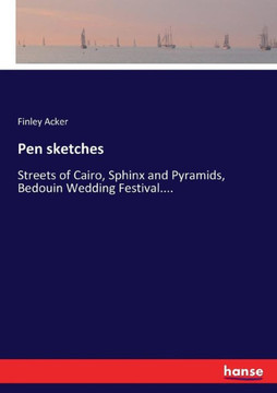 Pen sketches: Streets of Cairo, Sphinx and Pyramids, Bedouin Wedding Festival....