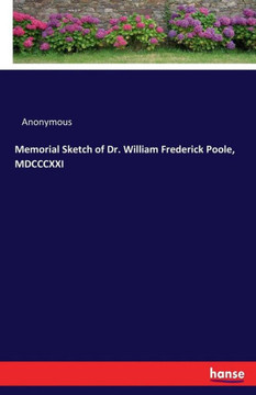 Memorial Sketch of Dr. William Frederick Poole, MDCCCXXI