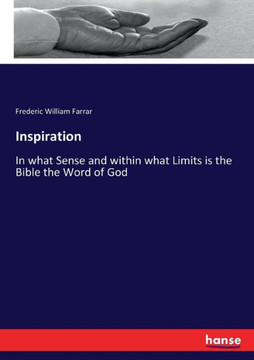 Inspiration: In what Sense and within what Limits is the Bible the Word of God