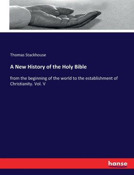A New History of the Holy Bible: from the beginning of the world to the establishment of Christianity. Vol. V A New History of the Holy Bible: from the beginning of the world to the establishment of Christianity. Vol. V