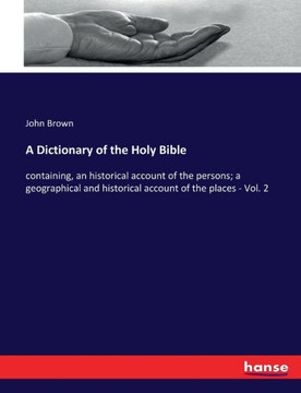 A Dictionary of the Holy Bible: containing, an historical account of the persons; a geographical and historical account of the places - Vol. 2