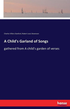 A Child's Garland of Songs: gathered from A child's garden of verses