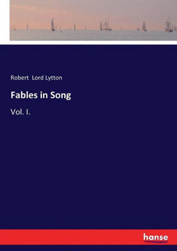 Fables in Song: Vol. I.
