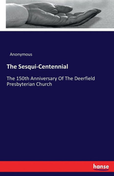 The Sesqui-Centennial: The 150th Anniversary Of The Deerfield Presbyterian Church