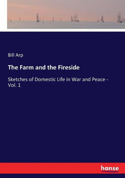 The Farm and the Fireside: Sketches of Domestic Life in War and Peace - Vol. 1