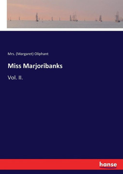 Miss Marjoribanks: Vol. II.