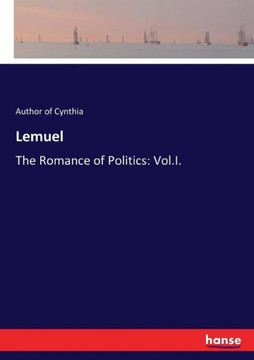 Lemuel: The Romance of Politics: Vol.I.