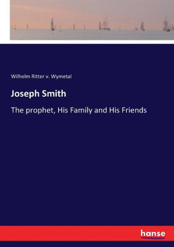 Joseph Smith: The prophet, His Family and His Friends