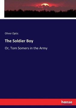 The Soldier Boy: Or, Tom Somers in the Army