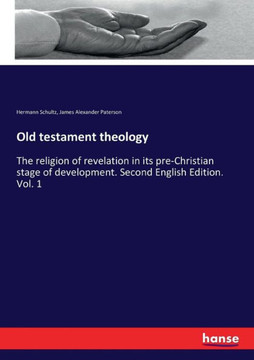 Old testament theology: The religion of revelation in its pre-Christian stage of development. Second English Edition. Vol. 1