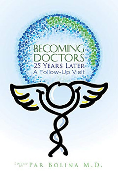 Becoming Doctors 25 Years Later: Twenty Five Physicians Sharing The Journey From Medical Student To Retirement
