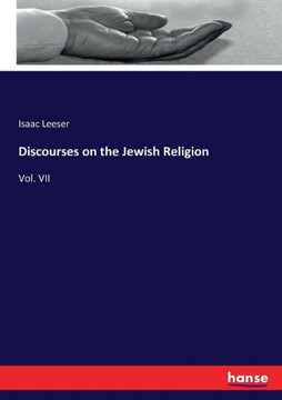 Discourses on the Jewish Religion: Vol. VII