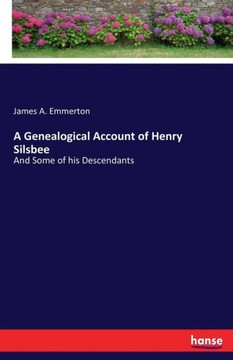 A Genealogical Account of Henry Silsbee: And Some of his Descendants
