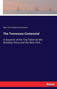 The Tennessee Centennial: A Souvenir of the Trip Taken by the Brooklyn Party and the New York...