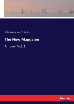 The New Magdalen: A novel. Vol. 1