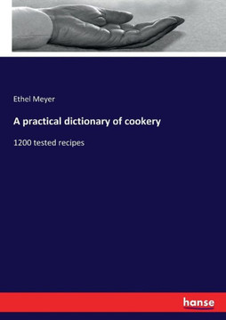 A practical dictionary of cookery: 1200 tested recipes