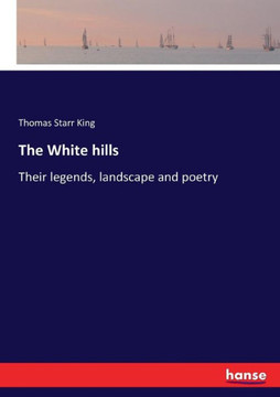 The White hills: Their legends, landscape and poetry