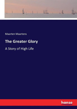 The Greater Glory: A Story of High Life
