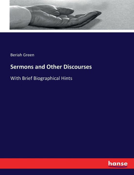 Sermons and Other Discourses: With Brief Biographical Hints