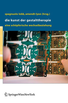 Die Kunst Der Gestalttherapie: Eine Sch?pferische Wechselbeziehung Die Kunst Der Gestalttherapie: Eine Sch?pferische Wechselbeziehung