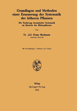 Grundlagen Und Methoden Einer Erneuerung Der Systematik Der H?heren Pflanzen: Die Forderung Dynamischer Systematik Im Bereiche Der Bl?tenpflanzen