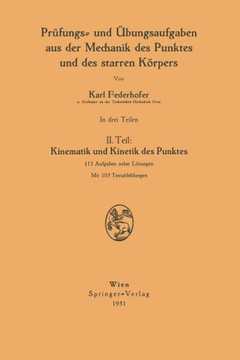 Pr?fungs- Und ?bungsaufgaben Aus Der Mechanik Des Punktes Und Des Starren K?rpers: II. Teil: Kinematik Und Kinetik Des Punktes