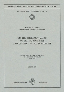 On the Thermodynamics of Elastic Materials and of Reacting Fluid Mixtures: Course Held at the Department of Mechanics of Solids, June 1971