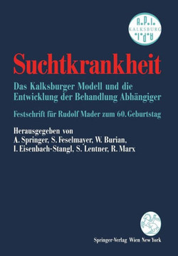 Suchtkrankheit: Das Kalksburger Modell Und Die Entwicklung Der Behandlung Abh?ngiger Festschrift F?r Rudolf Mader Zum 60. Geburtstag