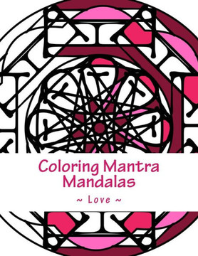 Coloring Mantra Mandalas - Love Coloring Mantra Mandalas - Love
