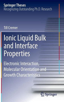 Ionic Liquid Bulk and Interface Properties: Electronic Interaction, Molecular Orientation and Growth Characteristics