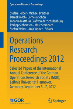 Operations Research Proceedings 2012: Selected Papers of the International Annual Conference of the German Operations Research Society (Gor), Leibniz