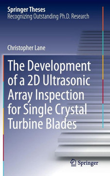 The Development of a 2D Ultrasonic Array Inspection for Single Crystal Turbine Blades The Development of a 2D Ultrasonic Array Inspection for Single Crystal Turbine Blades